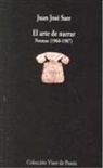 Juan José Saer - El arte de narrar : poemas (1960-1987)