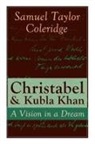 Samuel Taylor Coleridge - Christabel & Kubla Khan: A Vision in a Dream