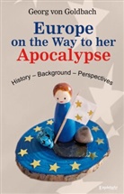 Georg von Goldbach, Georg von Goldbach - Europe on the Way to her Apocalypse
