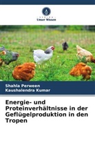 Kaushalendra Kumar, Shahla Perween - Energie- und Proteinverhältnisse in der Geflügelproduktion in den Tropen