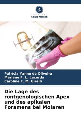 Patrícia Yanne de Oliveira, F, Mariane F L Lacerda, Mariane F. L. Lacerda, Caroline F. M. Girelli - Die Lage des röntgenologischen Apex und des apikalen Foramens bei Molaren DE