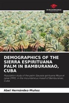 Abel Hernández-Muñoz - DEMOGRAPHICS OF THE SIERRA ESPIRITUANA PALM IN BAMBURANAO, CUBA