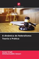 Ahtshamuddin Ansari, Gargi Singh - A dinâmica do federalismo: Teoria e Prática