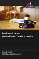 Ahtshamuddin Ansari, Gargi Singh - Le dinamiche del federalismo: Teoria e pratica