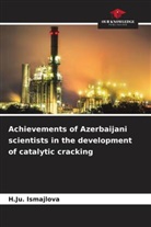 H Ju Ismajlova, H. Ju. Ismajlova, H.Ju. Ismajlova - Achievements of Azerbaijani scientists in the development of catalytic cracking