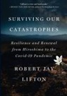 Robert Jay Lifton - Surviving Our Catastrophes