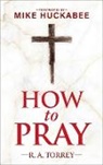 Reuben A. Torrey - How to Pray and How to Study the Bible for Greatest Profit