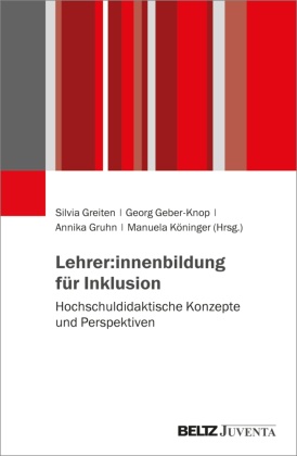 Georg Geber, Georg Geber-Knop, Silvia Greiten, Annika Gruhn, Annika Gruhn u a, … - Lehrer:innenbildung für Inklusion Hochschuldidaktische Konzepte und Perspektiven