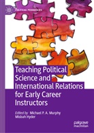 Hyder, Misbah Hyder, Michael P. A. Murphy, Michael P A Murphy - Teaching Political Science and International Relations for Early Career Instructors
