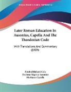 Decimus Magnus Ausonius, Martianus Capella, Percival Richard Cole - Later Roman Education In Ausonius, Capella And The Theodosian Code