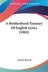 Charles Rowley - A Brotherhood Treasury Of English Lyrics (1903)