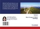 Shahide Dehghan, Hossein Gholami, Hoosein Norouzi - Wind Energy in Urban Buildings