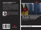 Maurice Cédric Mvogo - The proper administration of justice in Cameroon