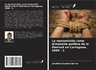 Jonathan Guzman Garcia - La manumisión como dimensión política de la libertad en Cartagena, 1800 - 1