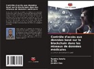 Sandro Amofa, Jianbin Gao, Qi Xia - Contrôle d'accès aux données basé sur la blockchain dans les réseaux de données médicales