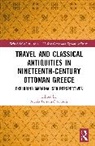 Alexia Petsalis-diomidis, Alexia Petsalis-diomidis, Petsalis-Diomidis Alexia - Travel and Classical Antiquities in Nineteenth-Century Ottoman Greece