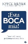 Joyce Meyer - ¡Esta boca mía!: La solución a sus problemas está en su boca / Me and My Big Mouth! Your Answer Is Right Under Your Nose