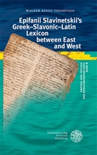 Walker Riggs Thompson - Epifanii Slavinetskii's Greek-Slavonic-Latin Lexicon between East and West
