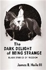 III Haile, James B. Haile III - Dark Delight of Being Strange
