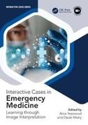 Alice Mistry Yearwood, Dipak Mistry,  Mistry Dipak, Alice Yearwood - Interactive Cases in Emergency Medicine - Learning Through Image Interpretation