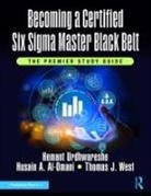 Husain Al-Omani, Husain A. Al-Omani, Hemant Urdhwareshe, Hemant Al-Omani Urdhwareshe, Urdhwareshe Hemant, Thomas West... - Becoming a Certified Six Sigma Master Black Belt