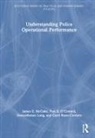 Demosthenes Long, James E. McCabe, James E. O''connell Mccabe, Paul E. O'Connell, Carol Rasor-Cordero - Understanding Police Operational Performance