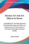 Alfred Maskell - Russian Art And Art Objects In Russia