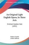 Sydney Grundy, Arthur Sullivan - An Original Light English Opera, In Three Acts