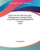 George Seton - Memoir Of Alexander Seton, Earl Of Dunfermline, President Of The Court Of Session, And Chancellor Of Scotland (1882)