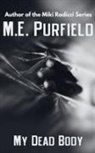 M. E. Purfield - My Dead Body