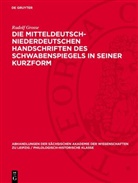 Rudolf Grosse - Die mitteldeutsch-niederdeutschen Handschriften des Schwabenspiegels in seiner Kurzform