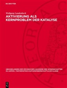Wollgang Landenbeck - Aktivierung als Kernproblem der Katalyse