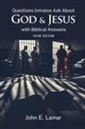 John E. Lamar - Questions Inmates Ask About God and Jesus with Biblical Answers