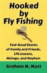 Graham M. Mott - Hooked by Fly Fishing