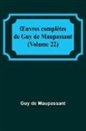Guy de Maupassant - ¿uvres complètes de Guy de Maupassant (Volume 22)