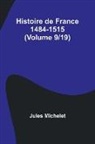 Jules Michelet - Histoire de France 1484-1515 (Volume 9/19)