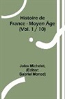 Jules Michelet, Gabriel Monod - Histoire de France - Moyen Âge; (Vol. 1 / 10)