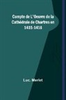 Luc. Merlet - Compte de L'Oeuvre de la Cathédrale de Chartres en 1415-1416