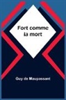Guy de Maupassant - Fort comme la mort