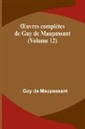 Guy de Maupassant - ¿uvres complètes de Guy de Maupassant (Volume 12)
