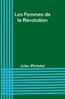 Jules Michelet - Les Femmes de la Révolution
