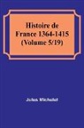Jules Michelet - Histoire de France 1364-1415 (Volume 5/19)