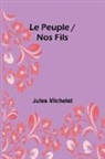 Jules Michelet - Le Peuple / Nos Fils