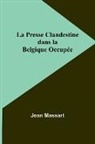 Jean Massart - La Presse Clandestine dans la Belgique Occupée