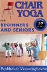 Prabhakar Veeraraghavan - Chair Yoga for Beginners and Seniors (50+)