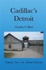 Charles G Bird - Cadillac's Detroit