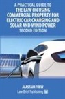 Alastair Frew - A Practical Guide to the Law on Using Commercial Property for Electric Car Charging and Solar and Wind Power - Second Edition