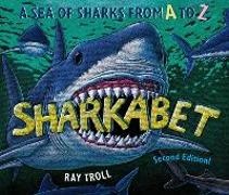 Ray Troll,  Troll Ray, Ray Troll,  Troll Ray - Sharkabet - A Sea of Sharks from A to Z
