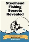 Jim Carter - Steelhead Fishing Secrets Revealed