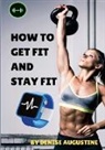 Denise Augustine - How To Get Fit And Stay Fit